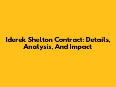 Iderek Shelton Contract: Details, Analysis, And Impact