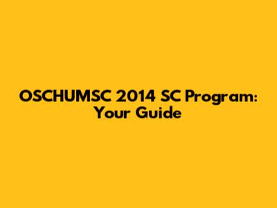 OSCHUMSC 2014 SC Program: Your Guide